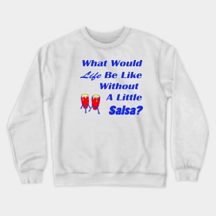 Life and salsa in blue Crewneck Sweatshirt